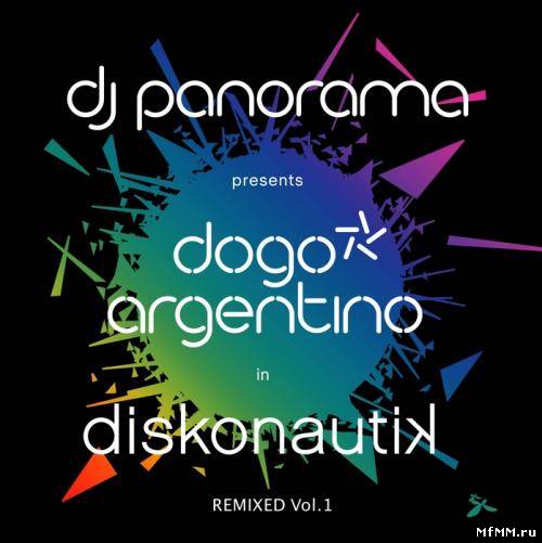 Dj Panorama presents: Dogo Argentino - Diskonautik (Remixed Vol.1) (2011)