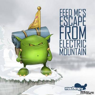 Feed Me - Escape From Electric Mountain [EP] (2012)