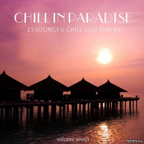 VA - Chill In Paradise Vol 7 (25 Lounge & Chill Out Tracks) (2011)