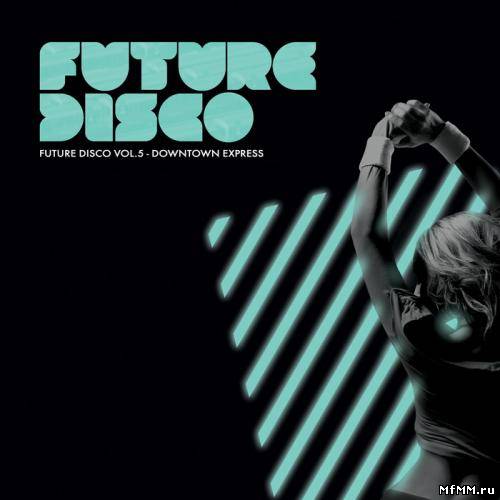 VA - Future Disco Vol.5 - Downtown Express (2012)