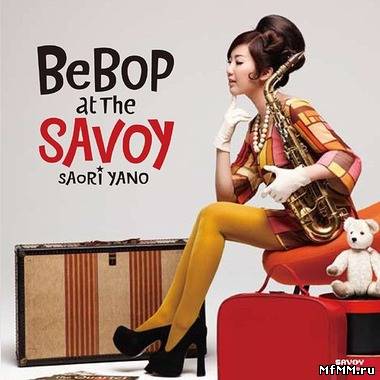 Saori Yano - BeBop At The Savoy (2010)