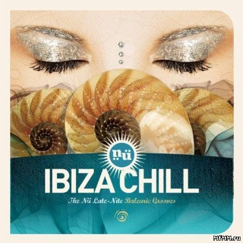 VA - Nu Ibiza Chill: The Nu Late-Nite Balearic Grooves (2011)