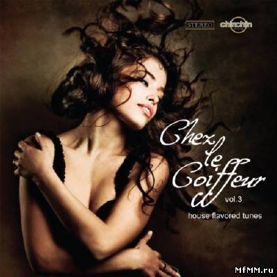 Chez Le Coiffeur Vol.3: House Flavored Tunes (2011)