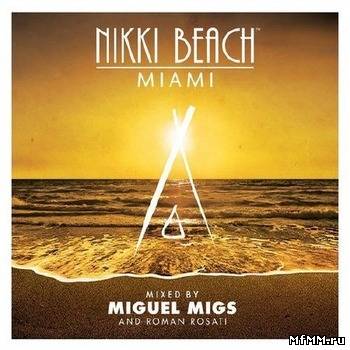 VA - Nikki Beach Miami Mixed By Miguel Migs & Roman Rosati (2012)