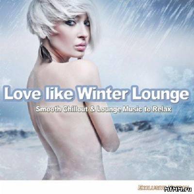 VA - Love Like Winter Lounge: Smooth Chillout & Lounge Music To Relax (2011)