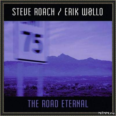 Steve Roach and Erik Wollo – The Road Eternal (2011)