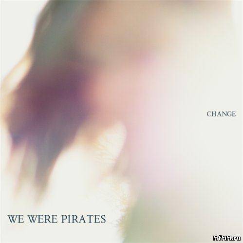 We Were Pirates - Change (2012)