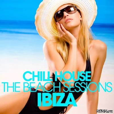 Chill House Ibiza: The Beach Sessions (2011)