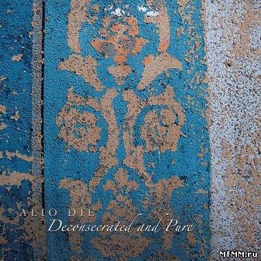 Alio Die - Deconsecrated And Pure (2012)