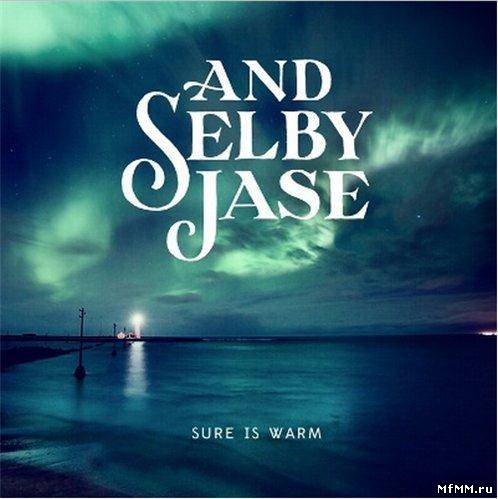 And Selby Jase - Sure Is Warm (2012)