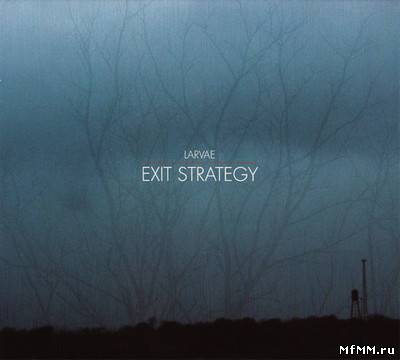 Larvae - Exit Strategy (2012)