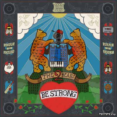 The 2 Bears - Be Strong [Deluxe Edition] (2012)