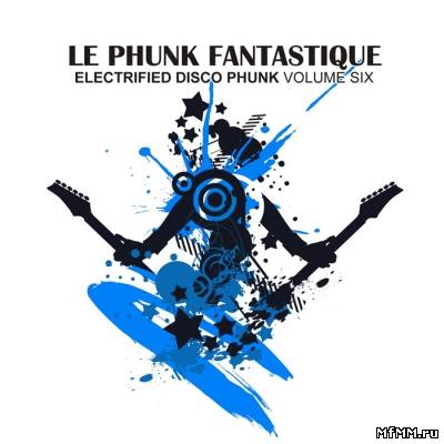 VA - Le Phunk Fantastique 6 (Electrified Disco Phunk) (2012)