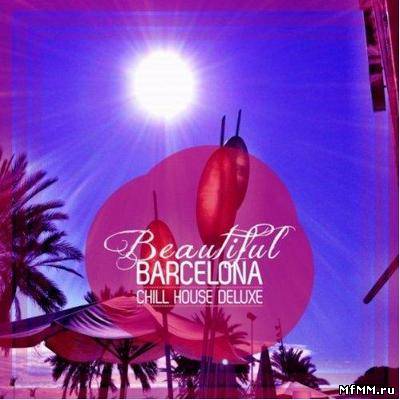 VA - Beautiful Barcelona. Chill House Deluxe (2012)