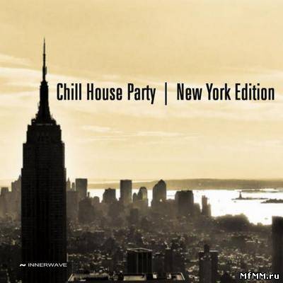 VA - Chill House Party. New York Edition (2012)