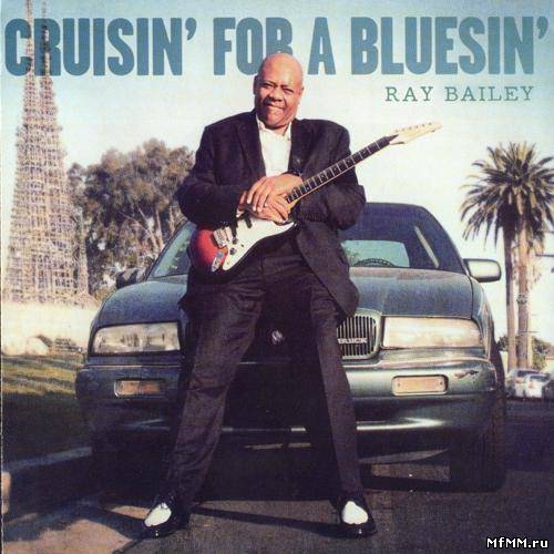 Ray Bailey - Cruisin' For A Bluesin' (2012)