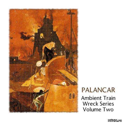 Palancar - Ambient Train Wreck Series Volume Two (2012)