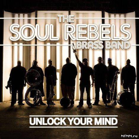 The Soul Rebels Brass Band - Unlock Your Mind (2012)