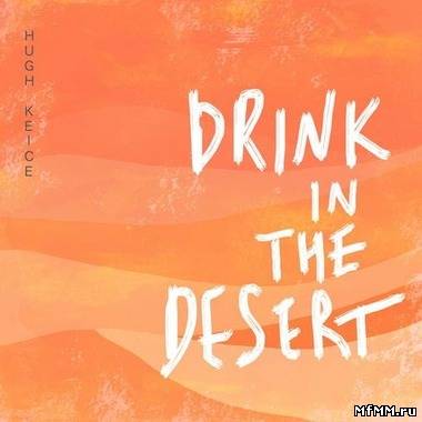 Hugh Keice - Drink In The Desert (2012)