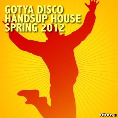 VA - Gotya Disco Handsup House Spring 2012 (2012)