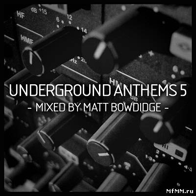 Underground Anthems 5 (Mixed by Matt Bowdidge) (2012)