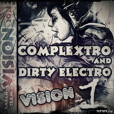 Complextro And Dirty Electro Vision vol.1 (2012)