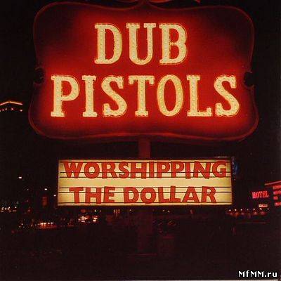 Dub Pistols - Worshipping The Dollar (2012)