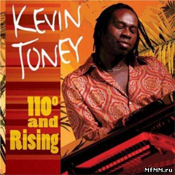 Kevin Toney - 110 Degrees And Rising (2005)