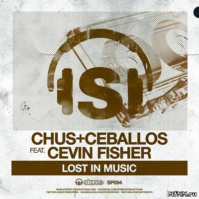 Chus and Ceballos feat. Cevin Fisher - Lost In Music (2012)