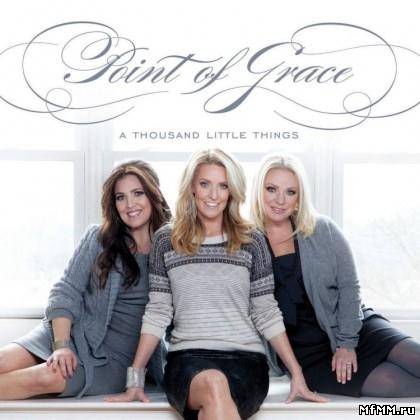 Point of Grace - A Thousand Little Things (2012)