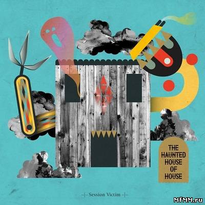 Session Victim – The Haunted House Of House (2012)