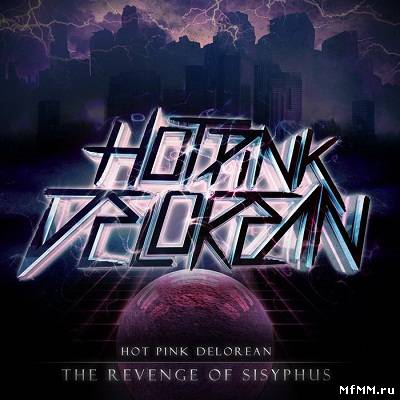 Hot Pink Delorean – The Revenge Of Sisyphus (2012)