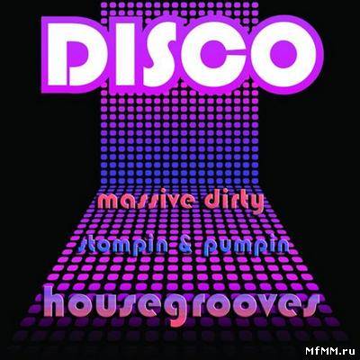 VA - Disco. Massive Dirty Stompin & Pumpin House Grooves (2012)