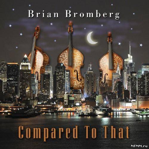 Brian Bromberg - Compared to That (2012)