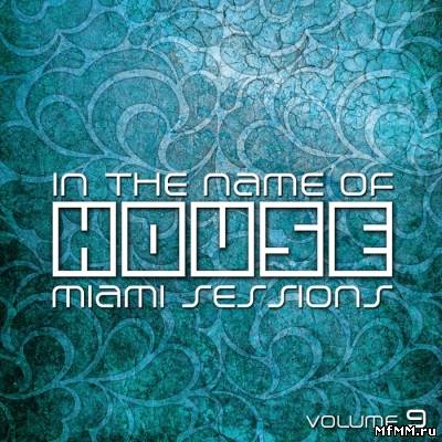 VA - In The Name Of House, Vol. 9 (Miami Sessions) (2012)