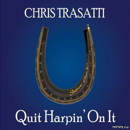 Chris Trasatti - Quit Harpin' On It (2012)