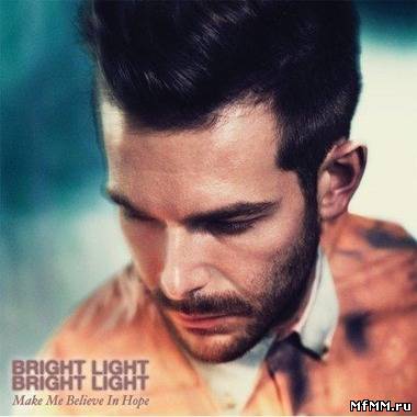 Bright Light Bright Light - Make Me Believe in Hope (2012)