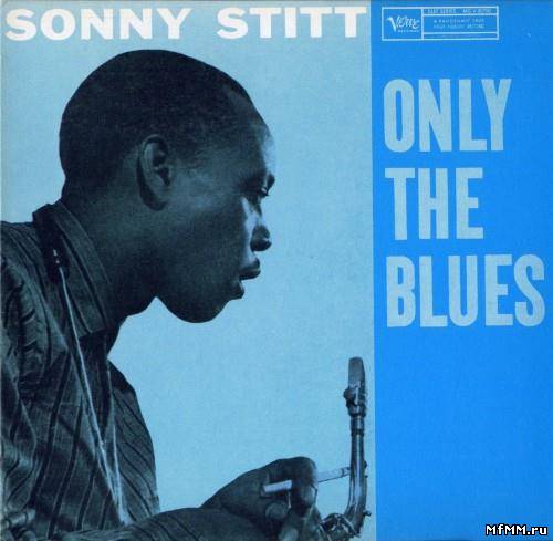 Sonny Stitt - Only The Blues (1957/1997)