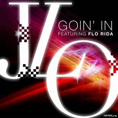 Jennifer Lopez Feat Flo Rida - Goin In Remixes (2012)