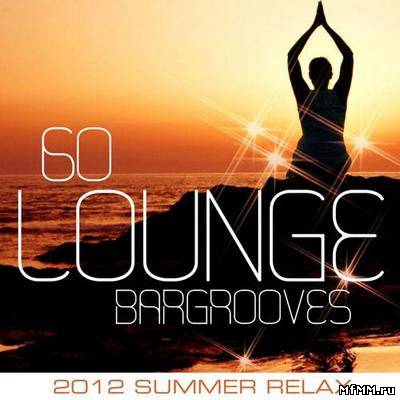 VA - 60 Lounge Bargrooves (2012 Summer Relax) (2012)