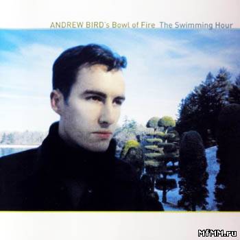 Andrew Bird's Bowl Of Fire - The Swimming Hour (2001) Lossless