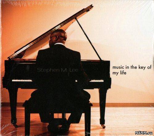 Stephen M. Lee - Music In The Key Of My Life (2011)