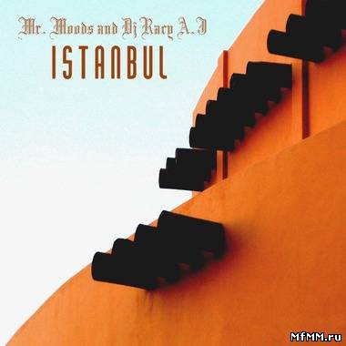 Mr. Moods & DJ Racy A.J - Istanbul (2012)