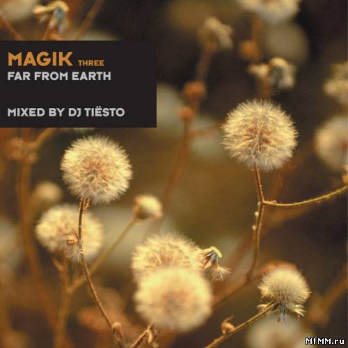 Magik Three Far From Earth (Mixed By DJ Tiesto)