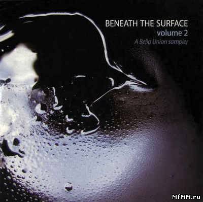 VA - Beneath The Surface Vol. 2 A Bella Union Sampler (2006)