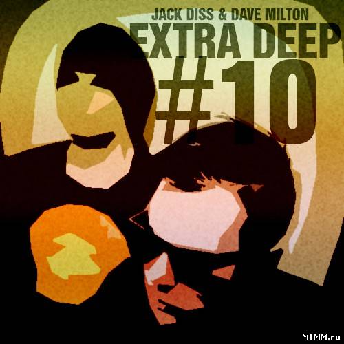 Jack Diss & Dave Milton - Extra Deep Episode 010 (2012)