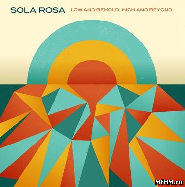 Sola Rosa - Low and Behold, High and Beyond (2012)