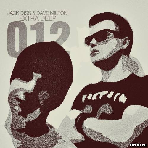 Jack Diss & Dave Milton - Extra Deep Episode 012 (2012)