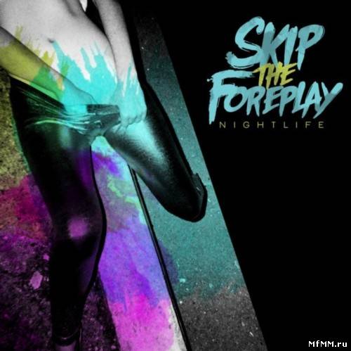 Skip The Foreplay - Nightlife (2012)