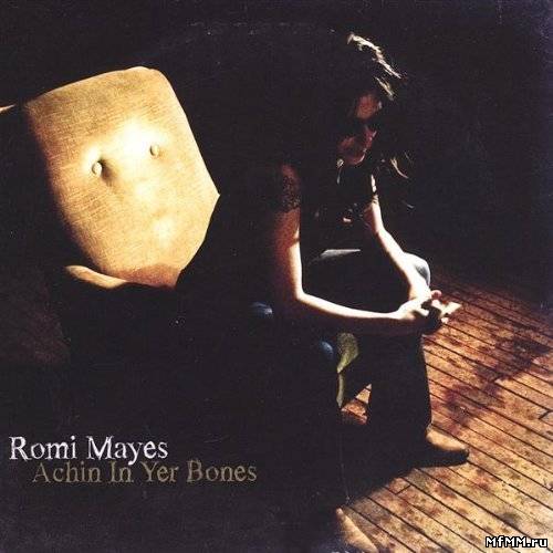 Romi Mayes - Achin In Yer Bones (2009)